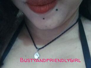 Bustyandfriendlygirl