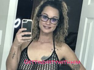 Gettindirtywithhim