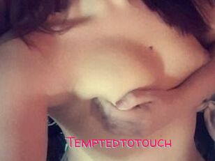 Temptedtotouch